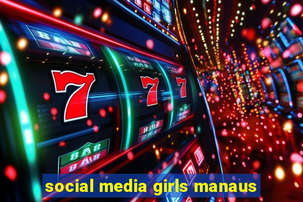 social media girls manaus